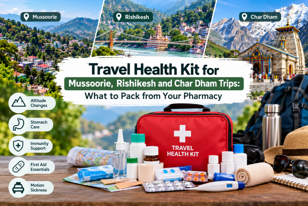 Travel Health Kit for Mussoorie, Rishikesh and Char Dham Trips: What to Pack from Your Pharmacy